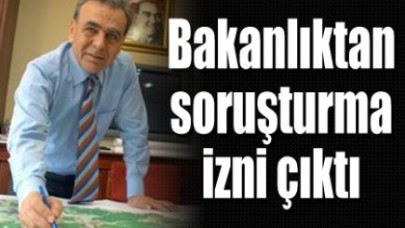 Bakanlık soruşturma izni verdi