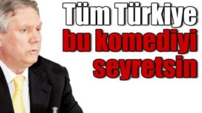 Aziz Yıldırım: Tüm Türkiye bu komediyi seyretsin