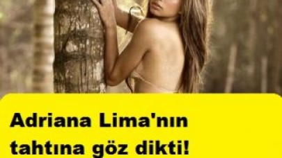 Adriana Lima'nın tahtına göz dikti!