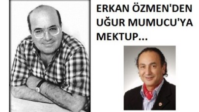 ERKAN ÖZMEN'DEN UĞUR MUMUCU'YA MEKTUP...