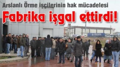 işçiler fabrika işgal etti...