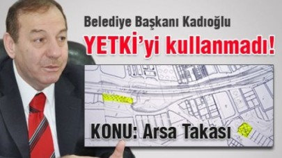 Kadıoğlu YETKİ’yi kullanmadı!