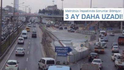 Metrobüs 3 AY DAHA UZADI!