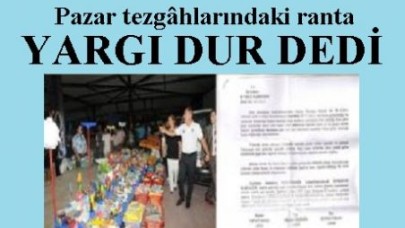 Pazar tezgâhlarındaki ranta yargı set çekti!