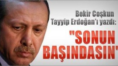 İşte Bekir Coşkun'un yazısı: Sonun Başındasın...