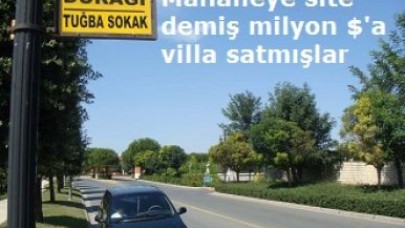Mahalleye site demiş milyon $'a villa satmışlar