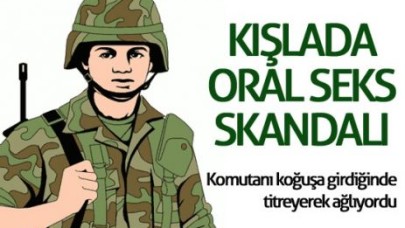 Kışlada oral seks skandalı