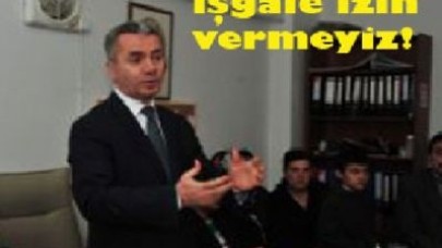 İşgale izin vermeyiz!