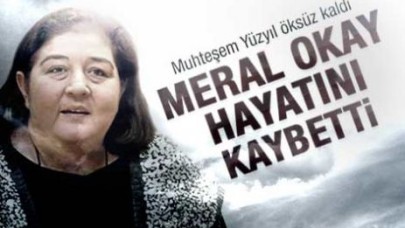 Meral Okay hayatını kaybetti