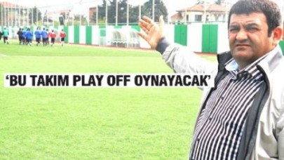“BU TAKIM PLAY OFF OYNAYACAK”