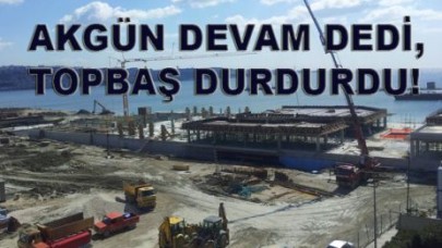 AKGÜN DEVAM DEDİ, TOPBAŞ İPTAL ETTİ