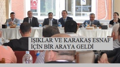 IŞIKLAR VE KARAKAŞ ESNAF İÇİN BİR ARAYA GELDİ