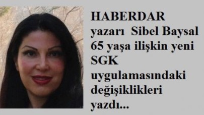 65 YAŞA İLİŞKİN YENİ SGK UYGULAMASI