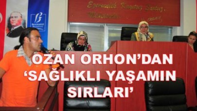 OZAN ORHON’DAN ‘SAĞLIKLI YAŞAMIN SIRLARI’