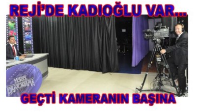 KADIOĞLU KAMERANIN BAŞINDA
