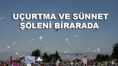 UÇURTMA VE SÜNNET ŞÖLENİ BİRARADA