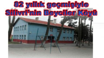 82 yıllık geçmişiyle Silivri’nin Beyciler Köyü