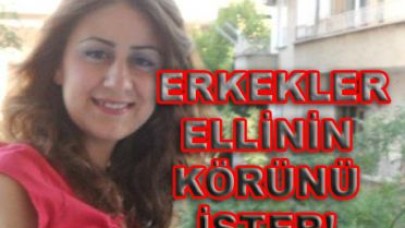 ERKEKLER ELLİNİN KÖRÜNÜ İSTER
