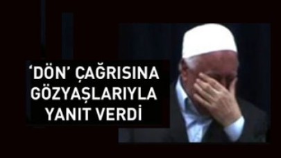 'Dön' çağrısına gözyaşlarıyla yanıt verdi