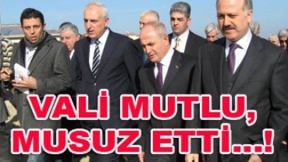 VALİ MUTSUZ ETTİ...!