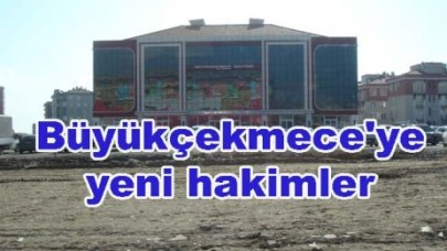 Büyükçekmece'ye yeni hakimler