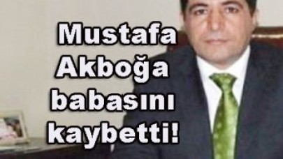 Mustafa Akboğa`nın baba acısı