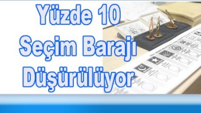 Yüzde 10 Seçim Barajı Düşürülüyor
