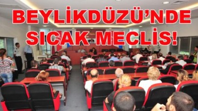 BEYLİKDÜZÜ’NDE SICAK MECLİS!