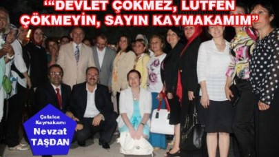 LÜTFEN ÇÖKMEYİN SAYIN KAYMAKAMIM!