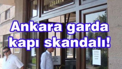 Ankara garda kapı skandalı!