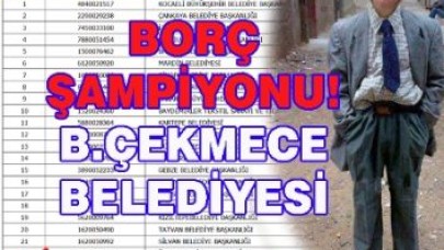 B.ÇEKMECE BELEDİYESİ BORÇ ŞAMPİYONU!