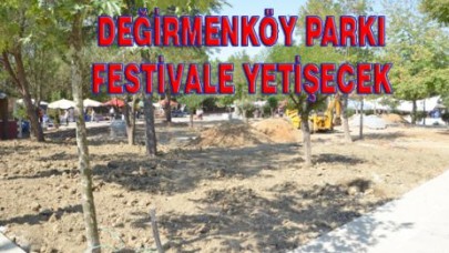 DEĞİRMENKÖY PARKI FESTİVALE YETİŞECEK