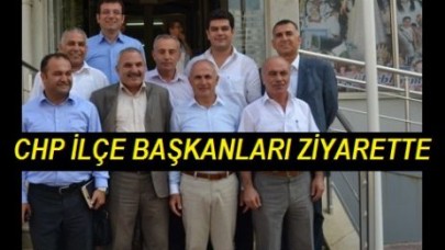 CHP İLÇE BAŞKANLARI ZİYARETTE