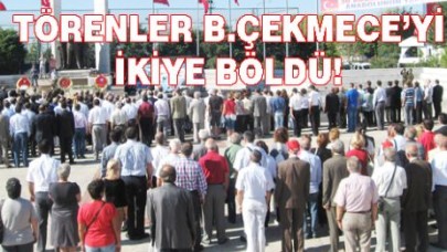 TÖRENLER B.ÇEKMECE’Yİ İKİYE BÖLDÜ!