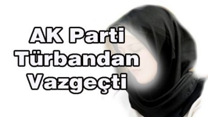 AK Parti Türbandan Vazgeçti