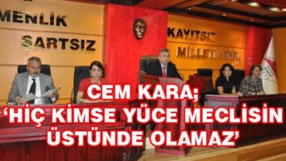 ‘HİÇ KİMSE MECLİSİN ÜSTÜNDE OLAMAZ’