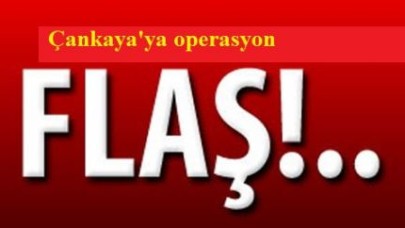 Çankaya'ya operasyon