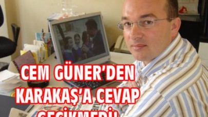 CEM GÜNER’DEN CEVAP GECİKMEDİ!