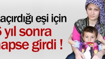 6 yıl önce kaçırdı, bugün hapiste !