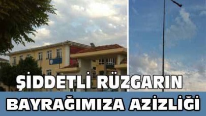 ŞİDDETLİ RÜZGARIN BAYRAĞIMIZA AZİZLİĞİ