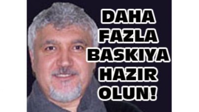 DAHA FAZLA BASKIYA HAZIR OLUN!