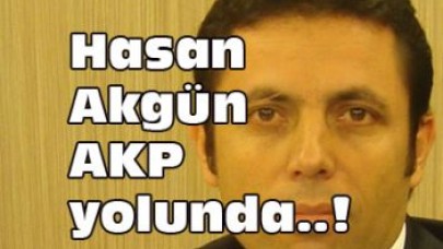 AKGÜN AKP YOLUNDA....!