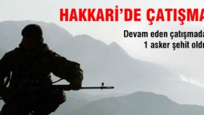 Hakkari'de çatışma: 1 şehit