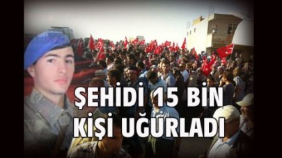 ŞEHİDİ 15 BİN KİŞİ UĞURLADI