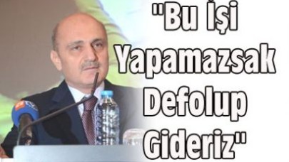 "Bu İşi Yapamazsak Defolup Gideriz"