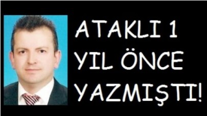 ATAKLI 1 YIL ÖNCE YAZMIŞTI!