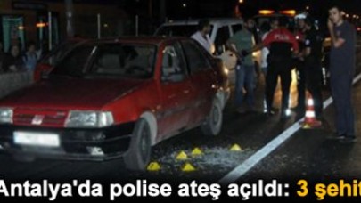 Antalya'da polise ateş açıldı: 3 Şehit