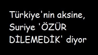 Türkiye’den özür dilemedik