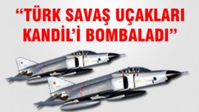 "Türk Uçakları Kandil'i Bombaladı"