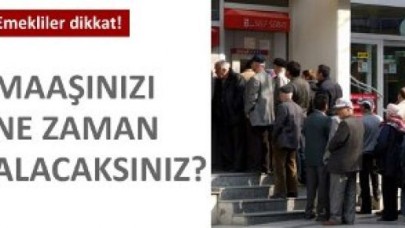 Emekli maaşınızı ne zaman alacaksınız?